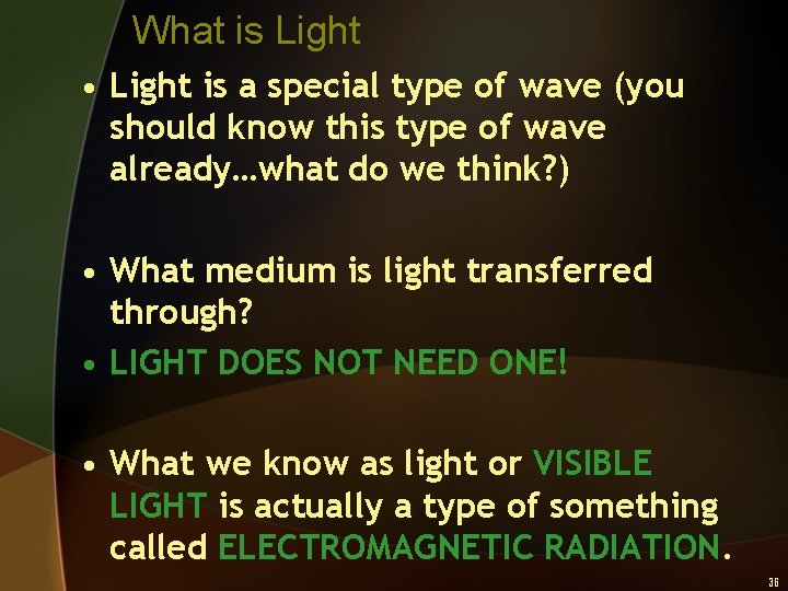 What is Light • Light is a special type of wave (you should know