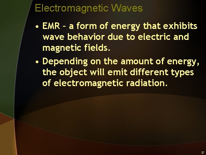 Electromagnetic Waves • EMR – a form of energy that exhibits wave behavior due