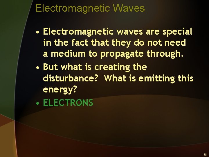 Electromagnetic Waves • Electromagnetic waves are special in the fact that they do not