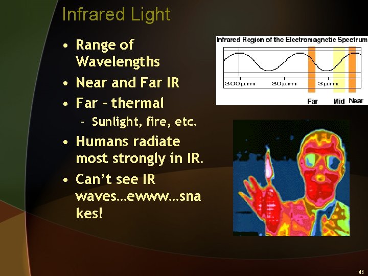 Infrared Light • Range of Wavelengths • Near and Far IR • Far –