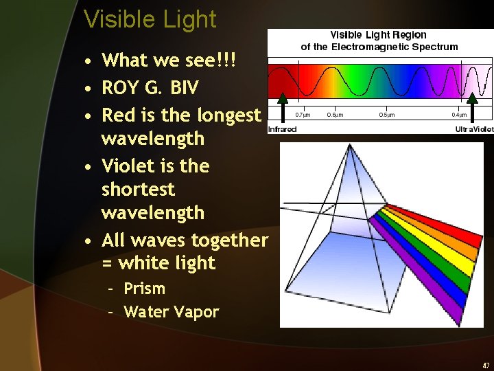 Visible Light • What we see!!! • ROY G. BIV • Red is the