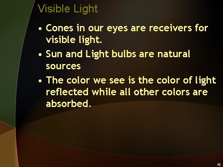 Visible Light • Cones in our eyes are receivers for visible light. • Sun