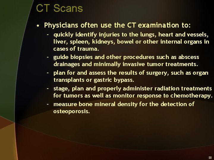 CT Scans • Physicians often use the CT examination to: – quickly identify injuries