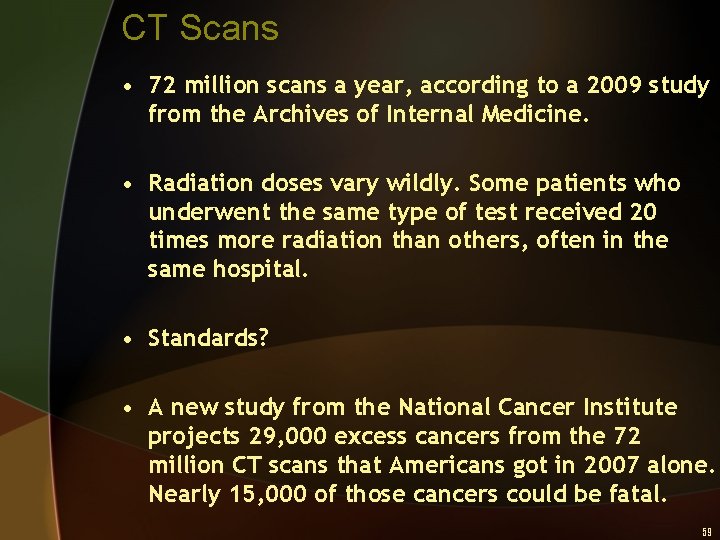 CT Scans • 72 million scans a year, according to a 2009 study from