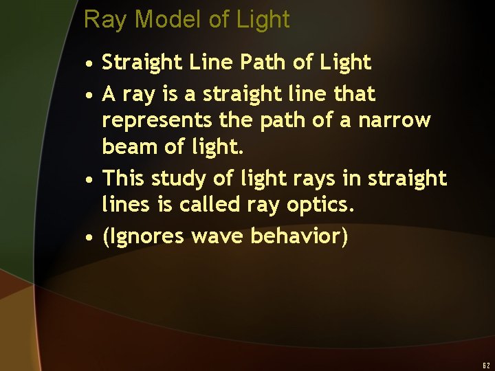 Ray Model of Light • Straight Line Path of Light • A ray is