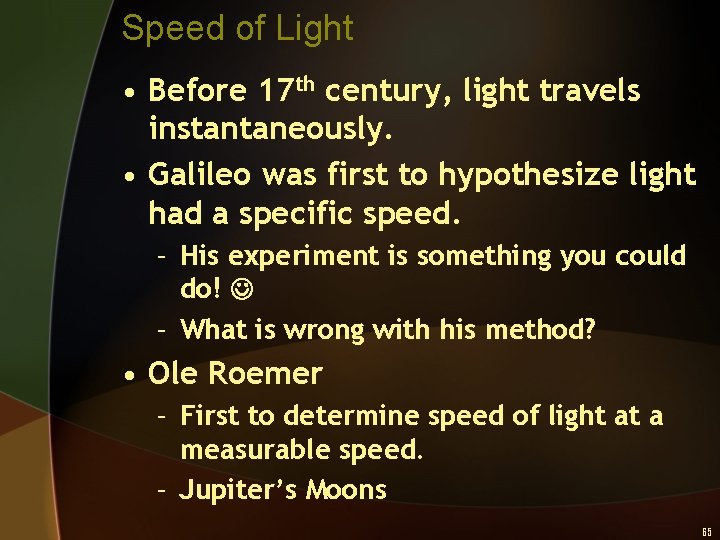 Speed of Light • Before 17 th century, light travels instantaneously. • Galileo was