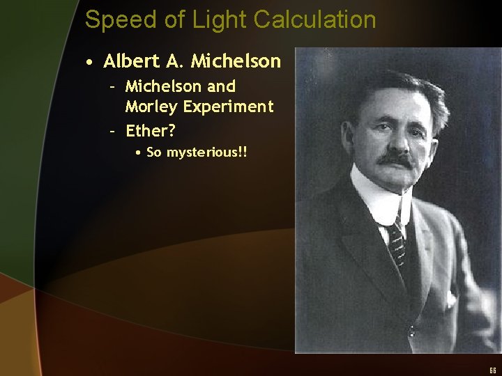 Speed of Light Calculation • Albert A. Michelson – Michelson and Morley Experiment –