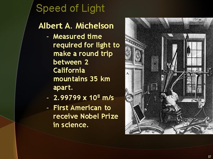 Speed of Light Albert A. Michelson – Measured time required for light to make
