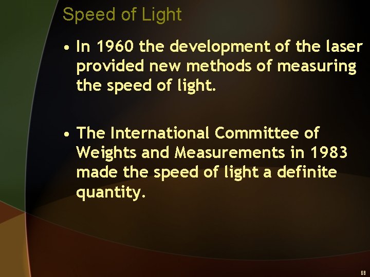 Speed of Light • In 1960 the development of the laser provided new methods