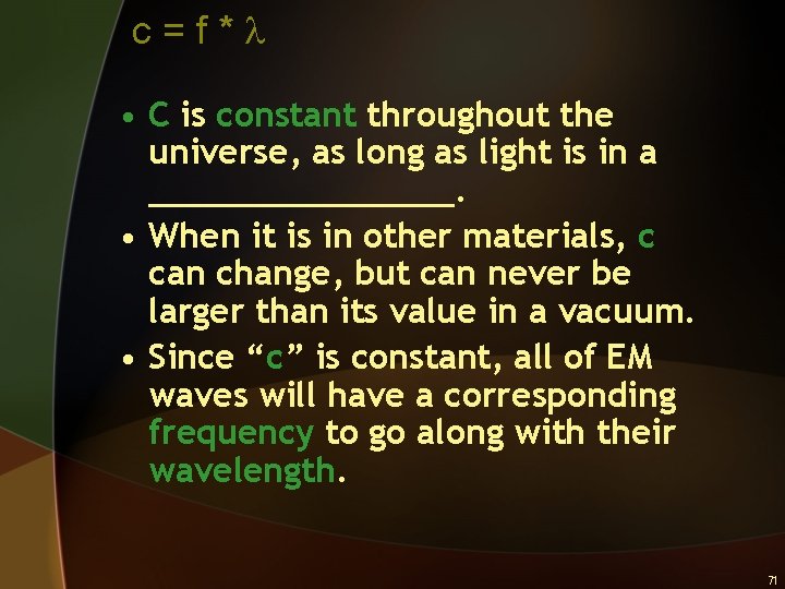 c=f*l • C is constant throughout the universe, as long as light is in