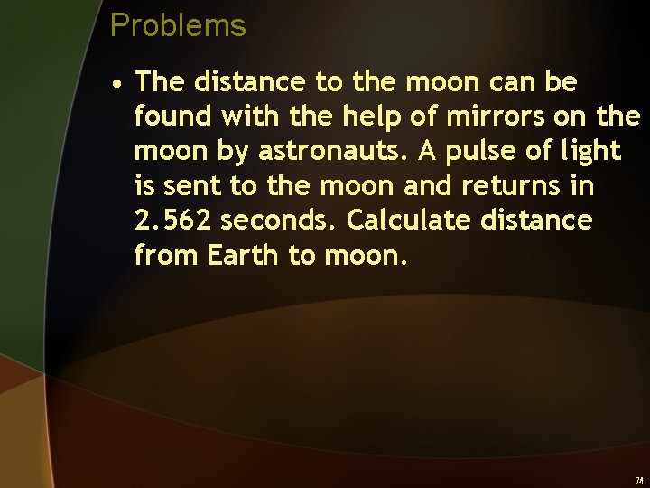 Problems • The distance to the moon can be found with the help of