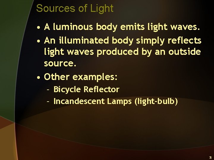 Sources of Light • A luminous body emits light waves. • An illuminated body