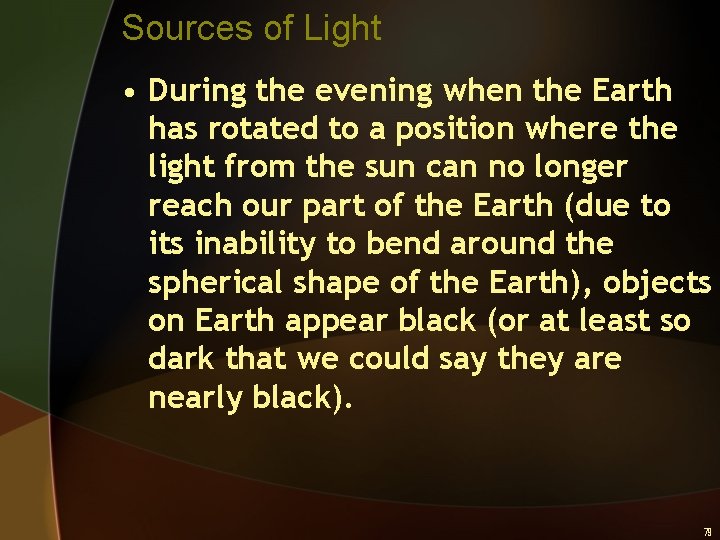 Sources of Light • During the evening when the Earth has rotated to a