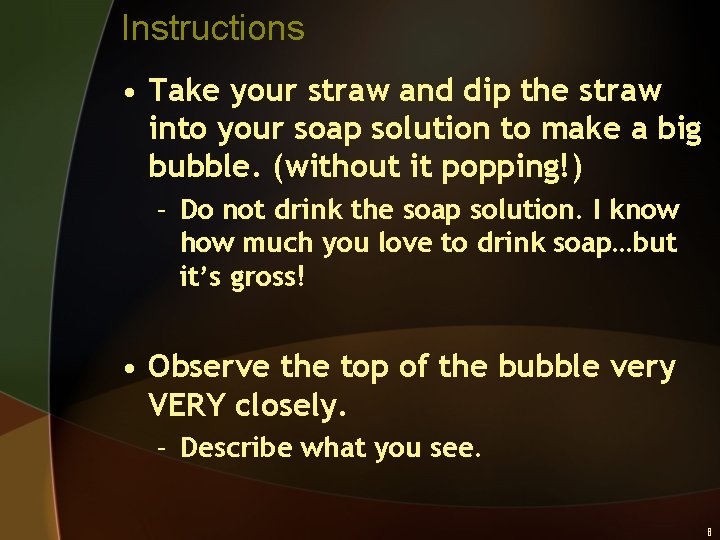 Instructions • Take your straw and dip the straw into your soap solution to