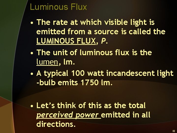 Luminous Flux • The rate at which visible light is emitted from a source