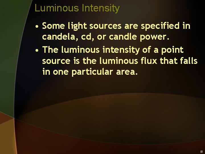 Luminous Intensity • Some light sources are specified in candela, cd, or candle power.