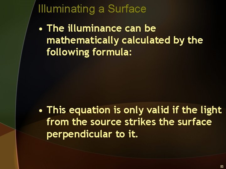 Illuminating a Surface • The illuminance can be mathematically calculated by the following formula: