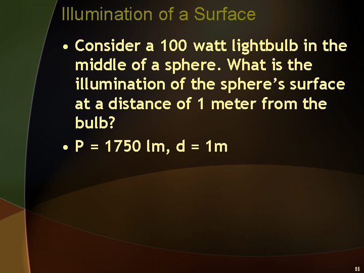 Illumination of a Surface • Consider a 100 watt lightbulb in the middle of