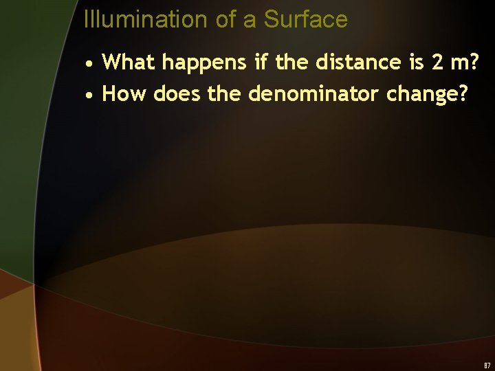 Illumination of a Surface • What happens if the distance is 2 m? •