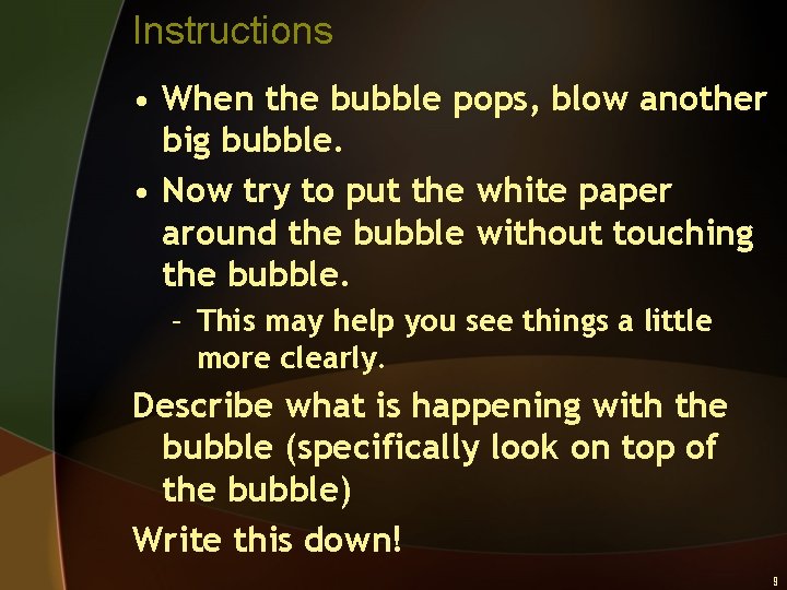 Instructions • When the bubble pops, blow another big bubble. • Now try to