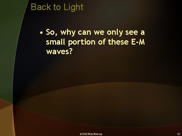 Back to Light • So, why can we only see a small portion of