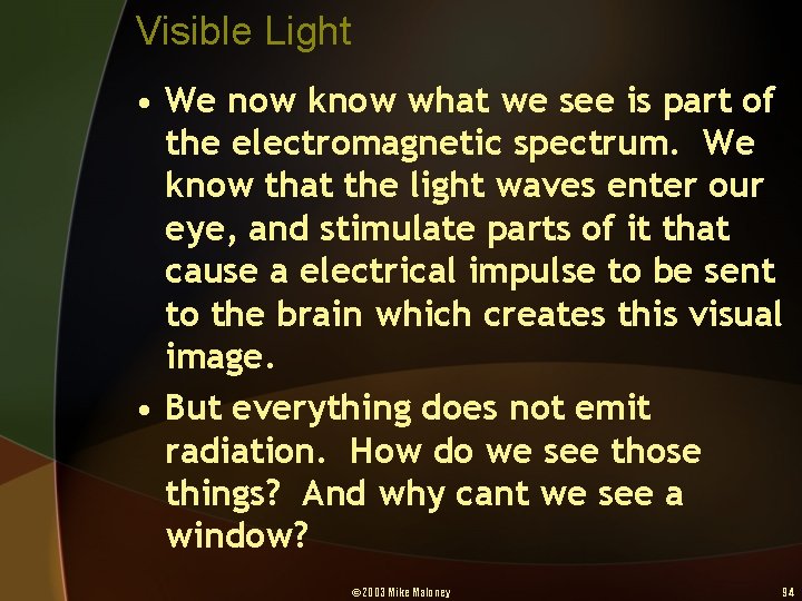 Visible Light • We now know what we see is part of the electromagnetic