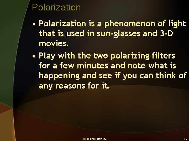 Polarization • Polarization is a phenomenon of light that is used in sun-glasses and