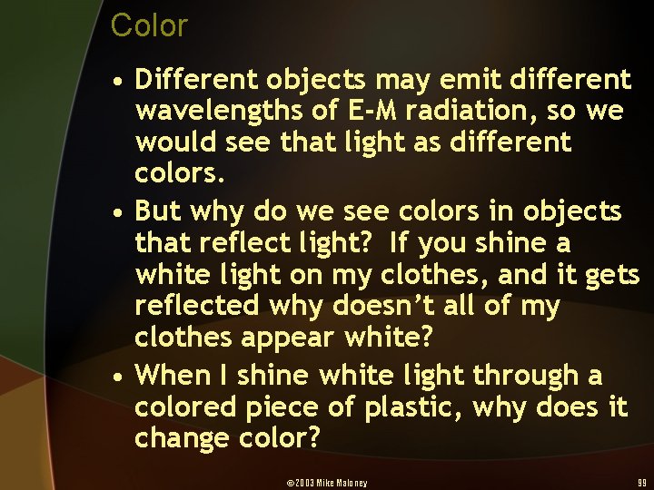 Color • Different objects may emit different wavelengths of E-M radiation, so we would