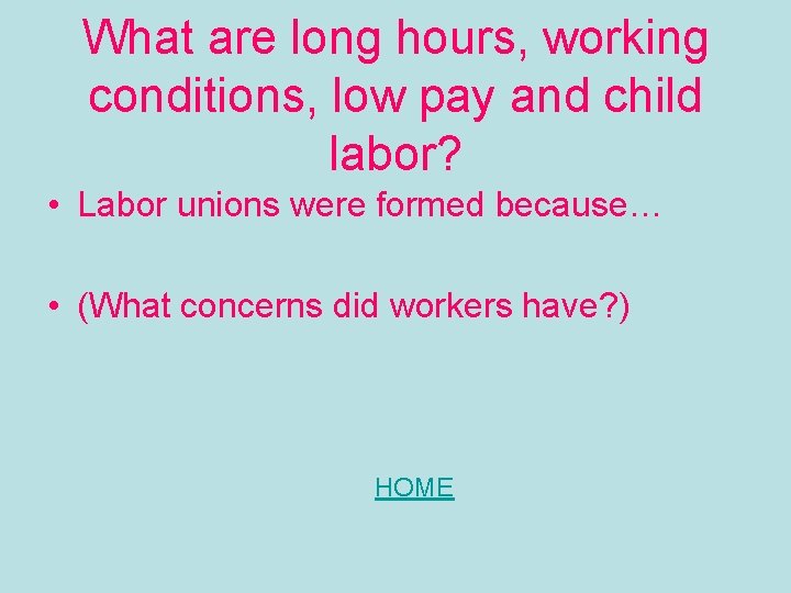 What are long hours, working conditions, low pay and child labor? • Labor unions