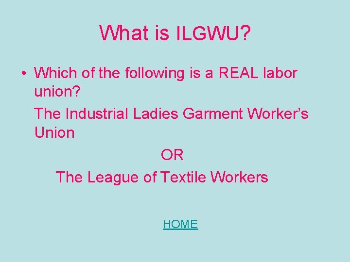 What is ILGWU? • Which of the following is a REAL labor union? The