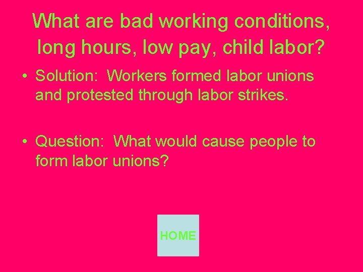 What are bad working conditions, long hours, low pay, child labor? • Solution: Workers