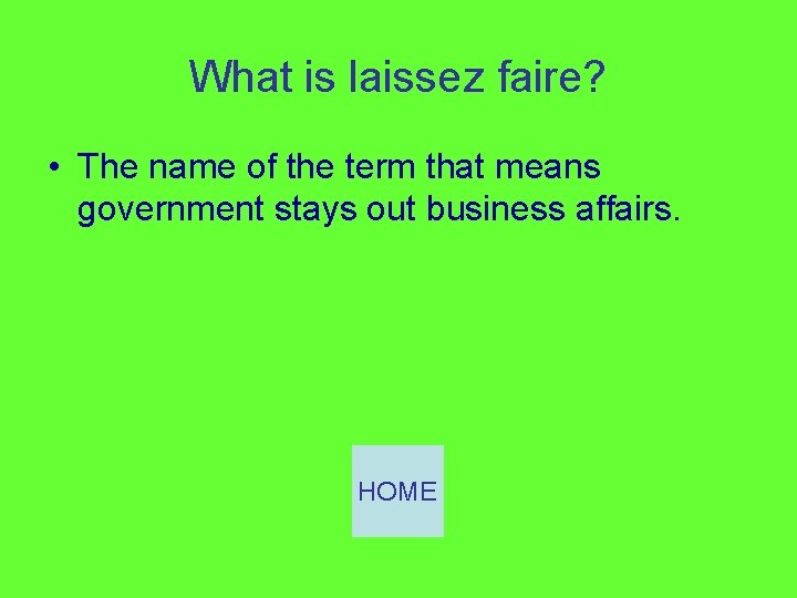 What is laissez faire? • The name of the term that means government stays