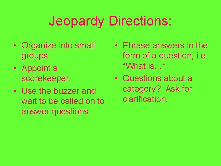 Jeopardy Directions: • Organize into small groups. • Appoint a scorekeeper. • Use the