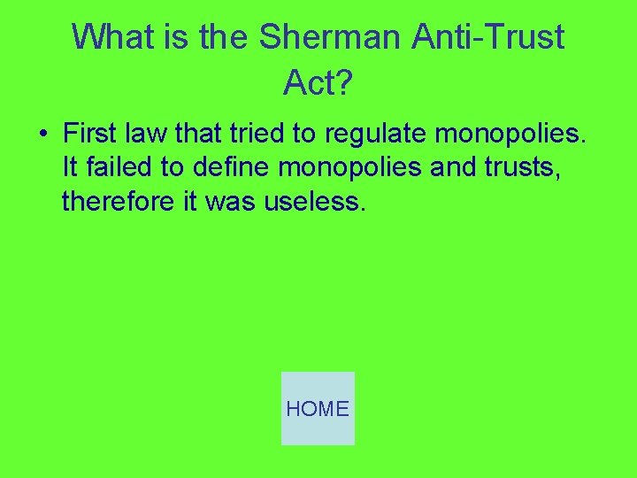 What is the Sherman Anti-Trust Act? • First law that tried to regulate monopolies.