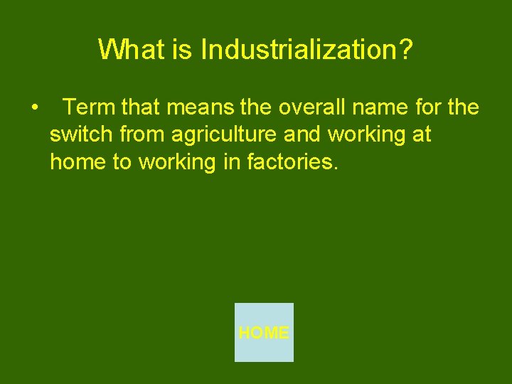 What is Industrialization? • Term that means the overall name for the switch from