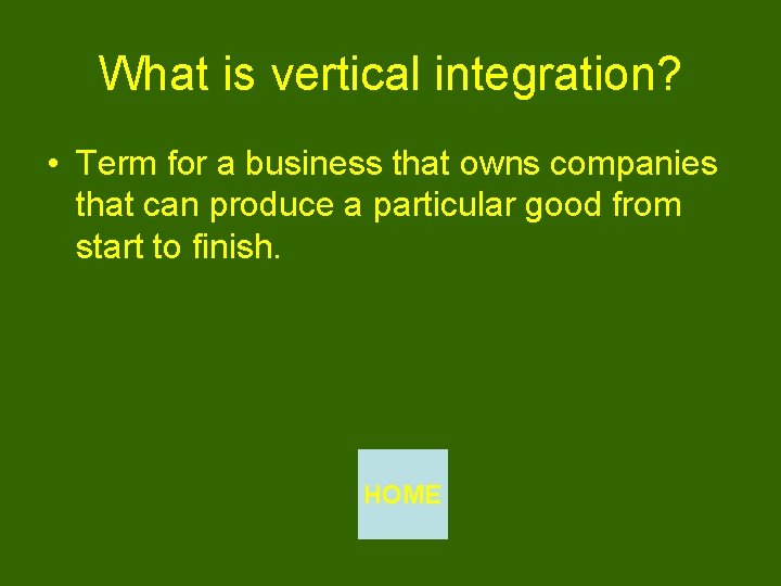 What is vertical integration? • Term for a business that owns companies that can