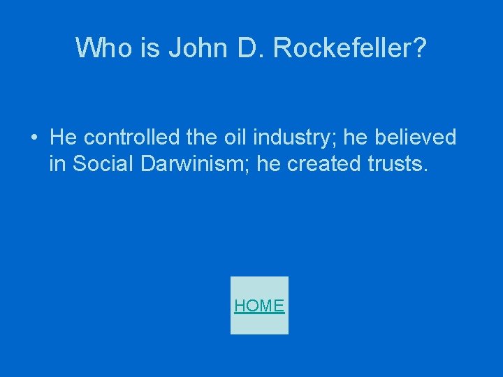 Who is John D. Rockefeller? • He controlled the oil industry; he believed in