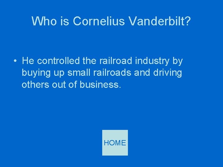 Who is Cornelius Vanderbilt? • He controlled the railroad industry by buying up small