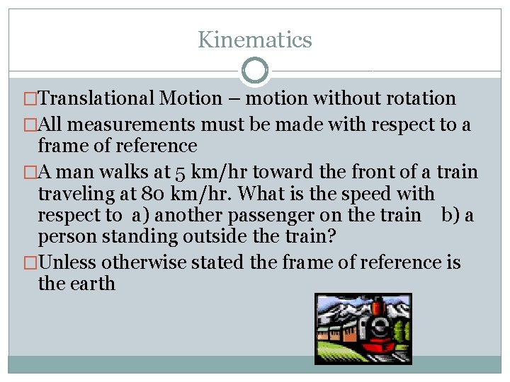 Kinematics �Translational Motion – motion without rotation �All measurements must be made with respect