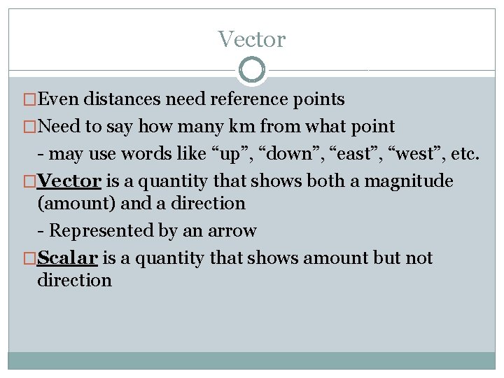 Vector �Even distances need reference points �Need to say how many km from what