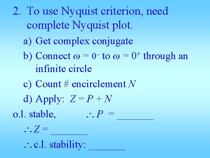 2. To use Nyquist criterion, need complete Nyquist plot. a) Get complex conjugate b)