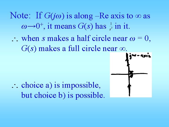 Note: If G(jω) is along –Re axis to ∞ as ω→ 0+, it means