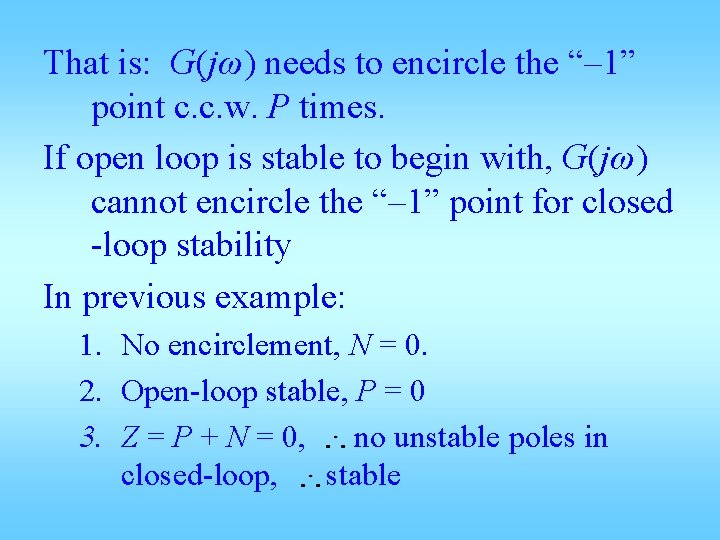 That is: G(jω) needs to encircle the “– 1” point c. c. w. P