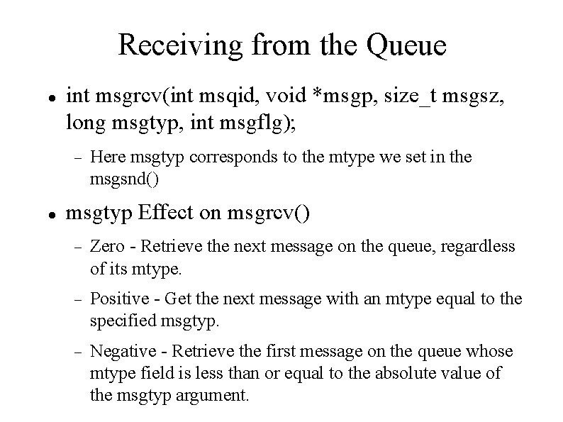 Receiving from the Queue int msgrcv(int msqid, void *msgp, size_t msgsz, long msgtyp, int