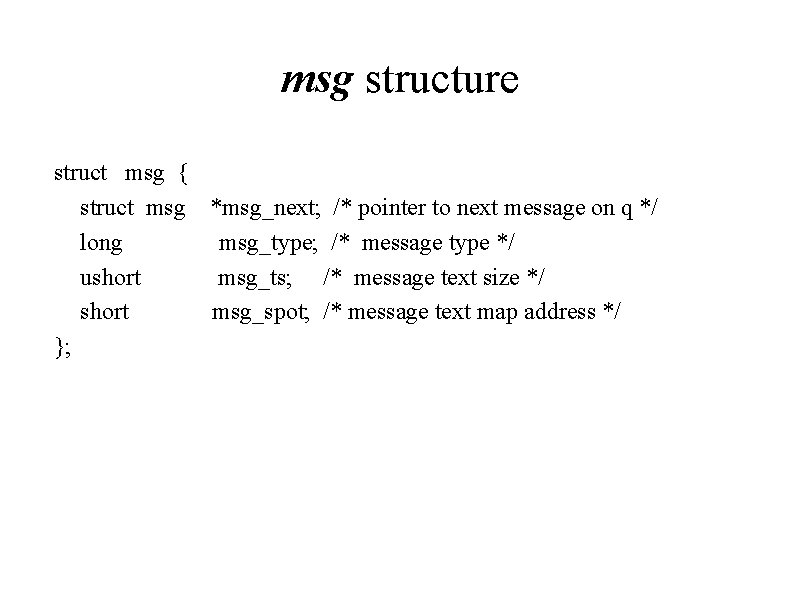 msg structure struct msg { struct msg *msg_next; /* pointer to next message on