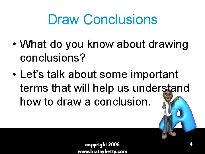 Draw Conclusions • What do you know about drawing conclusions? • Let’s talk about