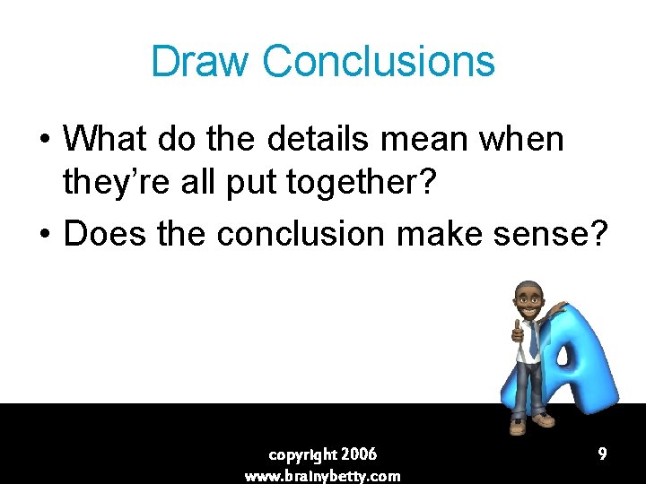 Draw Conclusions • What do the details mean when they’re all put together? •