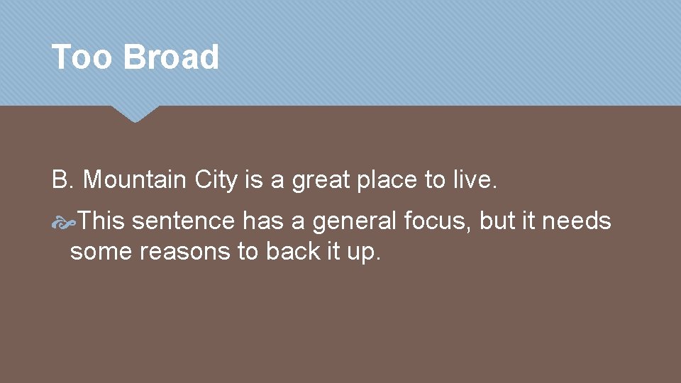 Too Broad B. Mountain City is a great place to live. This sentence has