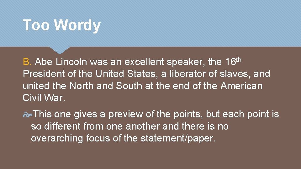Too Wordy B. Abe Lincoln was an excellent speaker, the 16 th President of