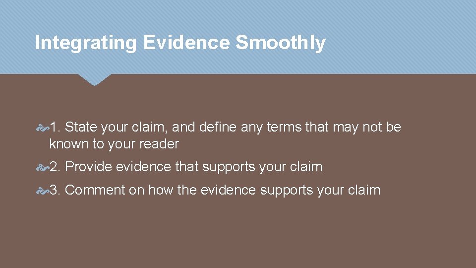 Integrating Evidence Smoothly 1. State your claim, and define any terms that may not